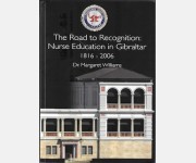 The Road to Recognition: Nurse Education in Gibraltar 1816 - 2006 (Dr. Margaret Williams)